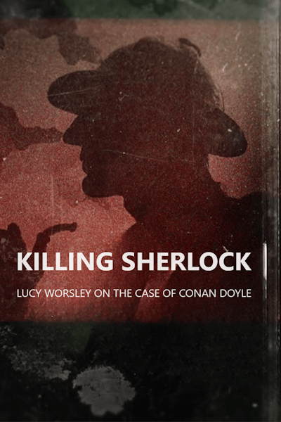 Killing Sherlock: Lucy Worsley on the Case of Conan Doyle - Season 1