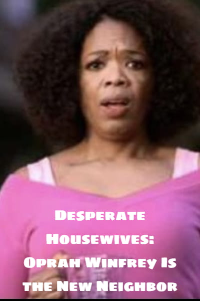 Desperate Housewives: Oprah Winfrey Is the New Neighbor